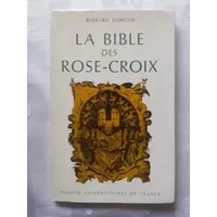 La Bible des rose - Croix. Traduction et Commentaire Des Trois Premiers écrits rosicruciens (1614 - 1615 - 1616)