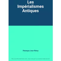 Les Impérialismes Antiques - Palanque Jean-Rémy