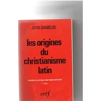 Histoire des doctrines chrétiennes avant Nicée III Les origines du christianisme latin