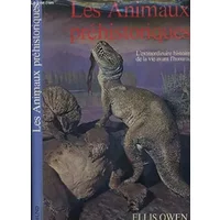 Les Animaux Préhistoriques - L'extraordinaire histoire De La Vie Avant L'homme - Ellis Owen