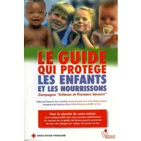 LE GUIDE QUI PROTEGE LES ENFANTS ET LES NOURRISSONS, CAMPAGNE 'ENFANCE ET PREMIERS SECOURS' - COLLECTIF