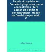 Tennis et psychisme - Comment progresser par la concentration (1ere édition de Tennis et concentration)