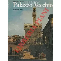 Palazzo Vecchio. Storia e Arte. - SCALIA Fiorenza -