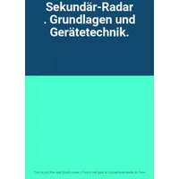 Sekundär-Radar . Grundlagen und Gerätetechnik.
