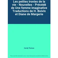 Les petites ironies de la vie - Nouvelles - Précédé de Une femme imaginative Traductions de H. Boivin et Diane de Margerie - Hardy Thomas