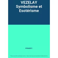 VEZELAY Symbolisme et Esotérisme - VOGADE F.