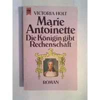 Marie Antonette. Die Königin gibt Rechenschaft. Roman.