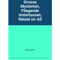 Grosse Mysterien, Fliegende Untertassen, Rätsel im All - Stemman Roy