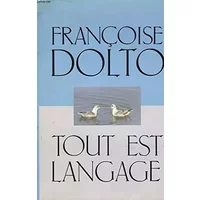 Tout est langage. - FRANCOISE DOLTO
