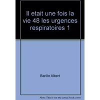Il etait une fois la vie 48 les urgences respiratoires 1 - Barille Albert