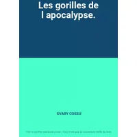 Les gorilles de l apocalypse. - SVARY COSSU