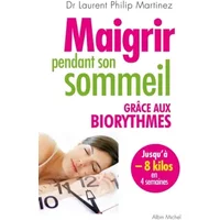 MAIGRIR PENDANT SON SOMMEIL GRACE AUX BIORYTHMES - Marinez Philip