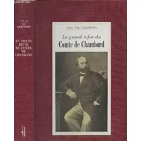 LE GRAND REFUS DU COMTE DE CHAMBORD - LA LEGIMITE ET LES TENTATIVES DE RESTAURATION DE 1830 A 1886. - Duc De Castries / Dedicacé