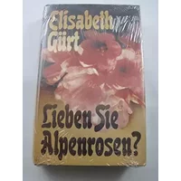 Lieben Sie Alpenrosen? - Elisabeth Gürt