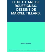 LE PETIT ANE DE ROUFFIGNAC. DESSINS DE MARCEL TILLARD. - ANNIE FOURNIER