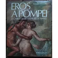 EROS A POMPEI, LE CABINET SECRET DU MUSEE DE NAPLES - MULAS ANTONIA GRANT MICHAEL