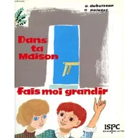 DANS TA MAISON, FAIS-MOI GRANDIR - DUBUISSON ODILE POLAERT ANDRE