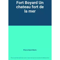 Fort Boyard Un chateau fort de la mer - Pierre Henri Marin