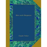 Mon oncle Benjamin; - Claude Tillier