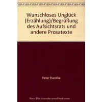 Wunschloses Unglück (Erzählung)/Begrüßung des Aufsichtsrats und andere Prosatexte - bk698 - Peter Handke