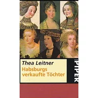 Thea Leitner: Habsburgs verkaufte Töchter