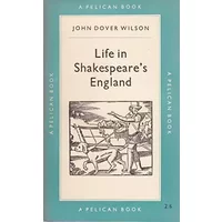 Life in Shakespeares England - John Dover Wilson