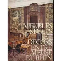 MEUBLES, STYLES ET DECORS ENTRE MEUSE ET RHIN