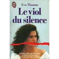 Le viol du silence A toutes celles qui ont connu la prison de l'inceste - Thomas Eva