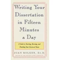 Writing Your Dissertation in Fifteen Minutes a Day By Bolker Joan