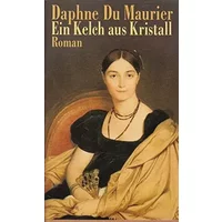 Ein Kelch aus Kristall : Roman. Daphne du Maurier - Daphne Du Maurier