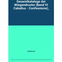 Gesamtkataloge der Wiegendrucke (Band VI Caballus - Confessione), - unbekannt