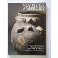 Nos Petites Amériques, Collections Amérindiennes Des Musées De Franche-Comté