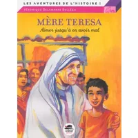 MERE TERESA: AIMER JUSQUÀ EN AVOIR MAL - Veronique Delamarre Bellego