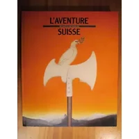L'AVENTURE SUISSE DE SIECLE EN SIECLES. - HANS PETER TREICHLER