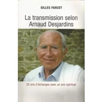 La transmission selon Arnaud Desjardin Vingt-cinq ans de questionsà un maître spirituel - Farcet (Gilles)