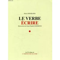 LE VERBE ECRIRE - FROSSARD Henri