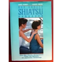 Das grosse Shiatsu-Handbuch. Alles über Theorie, therapeutische Praxis und Methoden der japanischen Heilmassage.