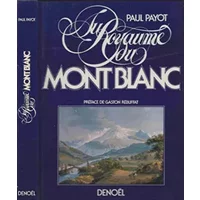 Au royaume du Mont-Blanc. - PAYOT Paul