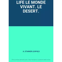 LIFE LE MONDE VIVANT. LE DESERT. - A. STARKER LEOPOLD