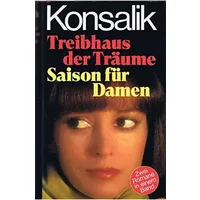 Treibhaus der Träume / Saison für Damen - H. G. Konsalik