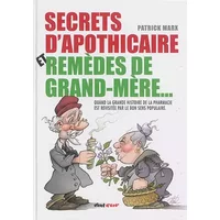 Secrets d'apothicaire et remèdes de grand-mère - Patrick Marx