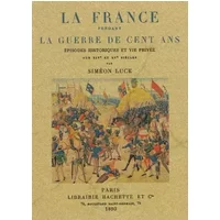 La France pendant la guerre de cent ans - Siméon Luce