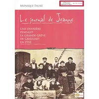 Le Journal de Jeanne Une ouvrière pendant la grande grève de Graulhet en 1910 Tarn - Monique Fauré