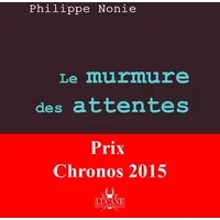 Le murmure des attentes - Philippe Nonie