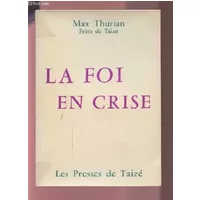 LA FOI EN CRISE. - THURIAN MAX