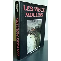 LES VIEUX MOULINS.ENERGIES D'AUTREFOIS - DUFOURNIER BENOIT