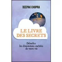Le livre des secrets. Dévoilez les dimensions cachées de votre vie - Deepak Chopra