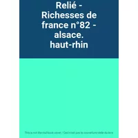 Relié - Richesses de france n°82 - alsace. haut-rhin