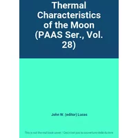 Thermal Characteristics of the Moon (PAAS Ser., Vol. 28) - John W. (editor) Lucas