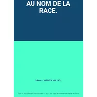 AU NOM DE LA RACE. - Marc / HENRY, Clarissa. HILLEL
